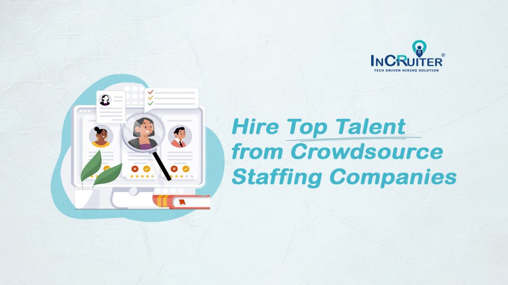 Hire Top Talent From Crowdsource Staffing Companies
