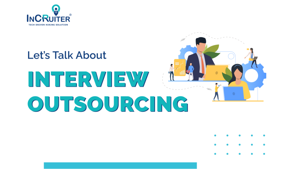 What is Interview Outsourcing? Why is it the need of the hour?
