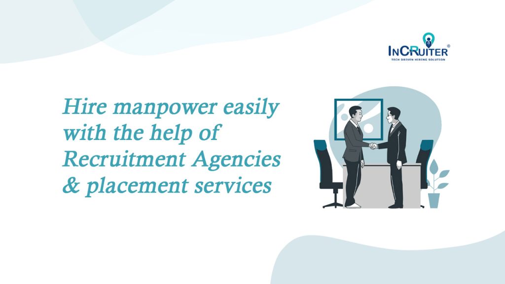 Hire Manpower Easily With The Help Of Recruitment Agencies