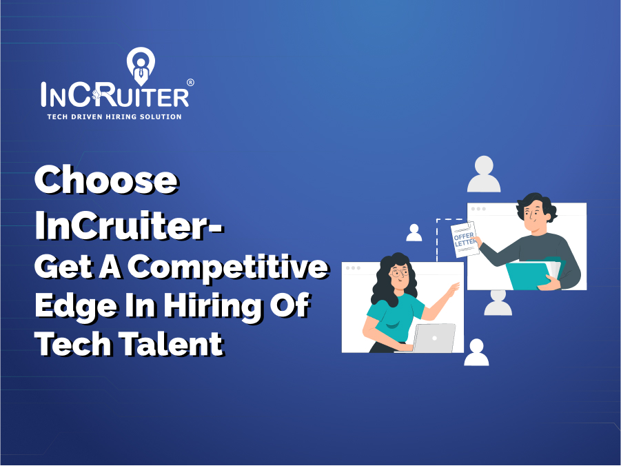 Choose InCruiter- Get A Competitive Edge In Hiring Of Tech Talent