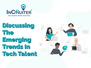 Discussing The Emerging Trends In Tech Talent