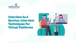 Interview-as-a-Service: Interview Techniques for Virtual Platforms