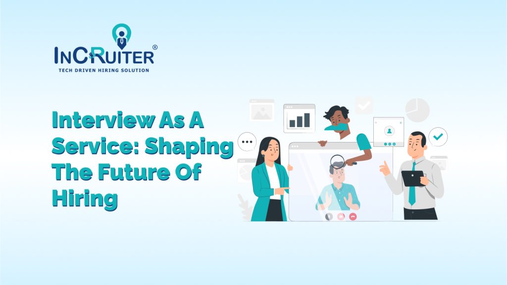 Interview as a Service: Shaping the Future of Hiring