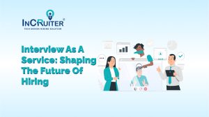 Interview as a Service: Shaping the Future of Hiring