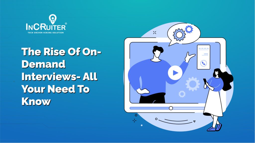 The Rise Of On-Demand Interviews- All You Need To Know