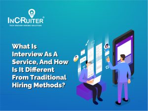 Interview As A Service: A Modern Approach To Hiring