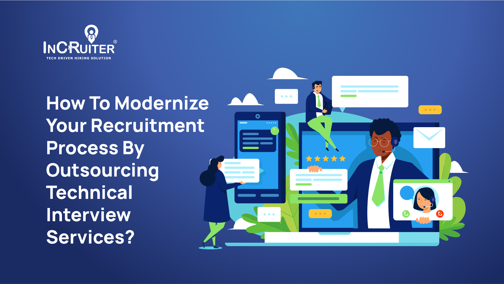 How To Modernize Your Recruitment Process By Outsourcing Technical Interview Services?