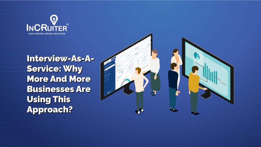 Interview-As-A-Service: Why More And More Businesses Are Opting For This