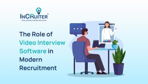 The Role of Video Interview Software in Modern Recruitment