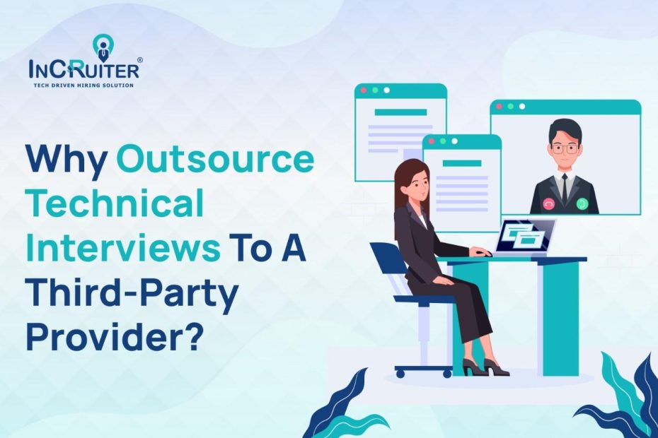 Why Outsource Technical Interviews To A Third-party Provider