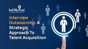 Interview Outsourcing: A Strategic Approach to Talent Acquisition
