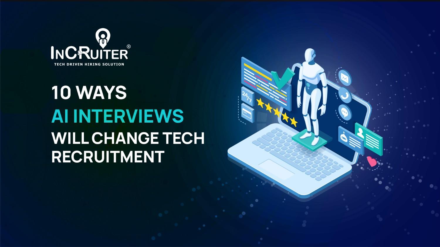 10 ways AI Interviews Will Change Tech Recruitment