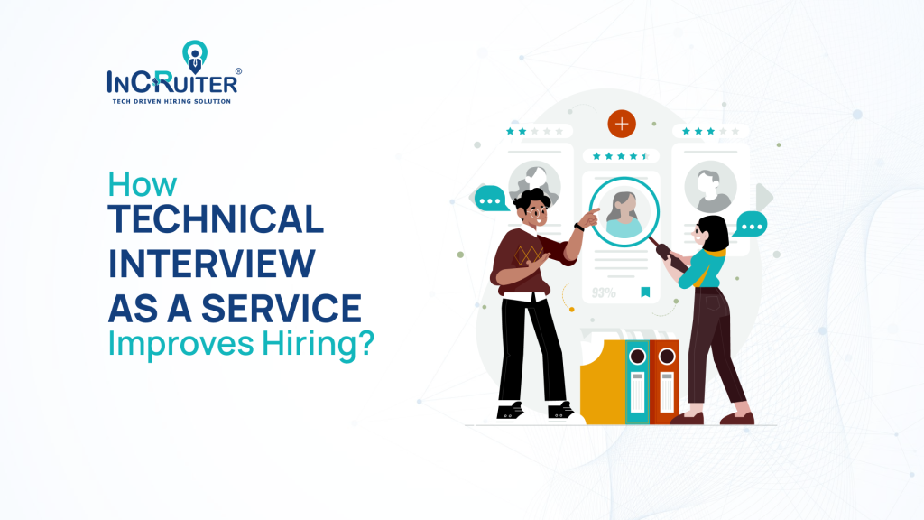 How Technical Interview As A Service Improves Hiring? 