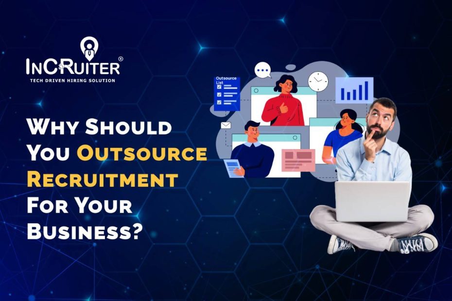 WHY SHOULD You OUTSOURCE RECRUITMENT FOR YOUR BUSINESS?