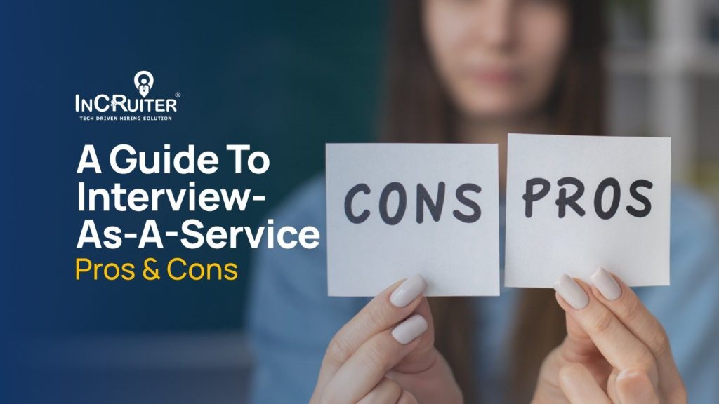 A Guide to Interview as a Service | Pros & Cons