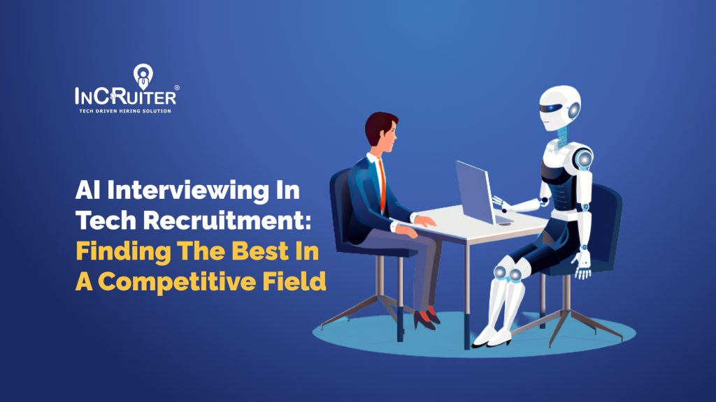 AI Interviewing in Tech Recruitment: Finding the Best in a Competitive Field