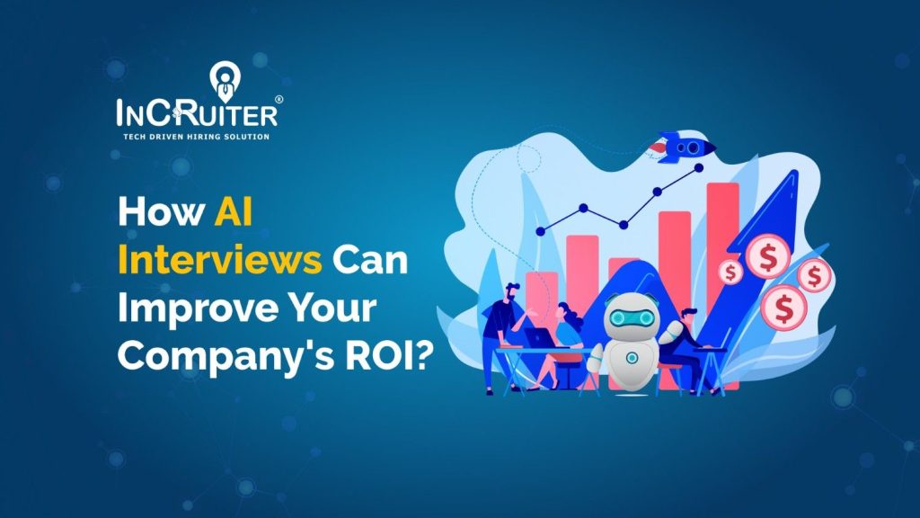 How AI Interviews Can Improve Your Company’s ROI (Return on Investment)?