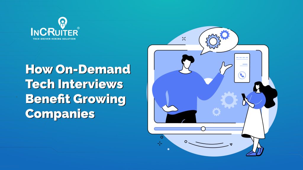 How On-Demand Tech Interviews Benefit Growing Companies