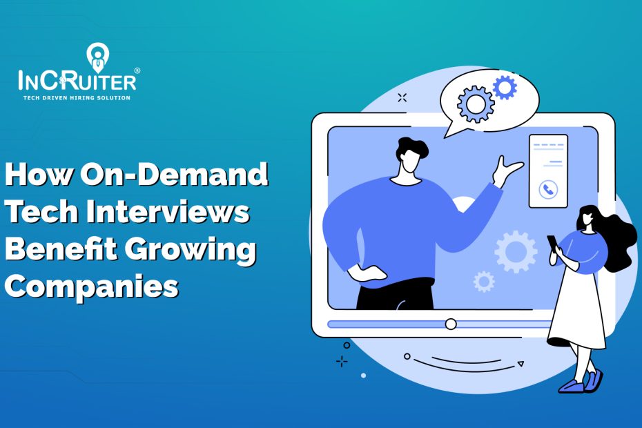 How On-Demand Tech Interviews Benefit Growing Companies