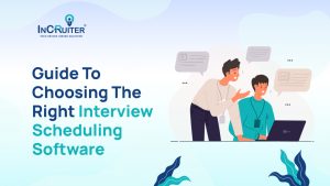 Guide to Choosing the Right Interview Scheduling Software