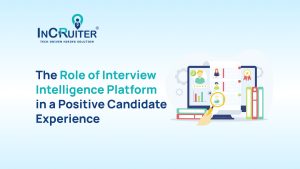 The Role of Interview Intelligence Platform in a Positive Candidate Experience