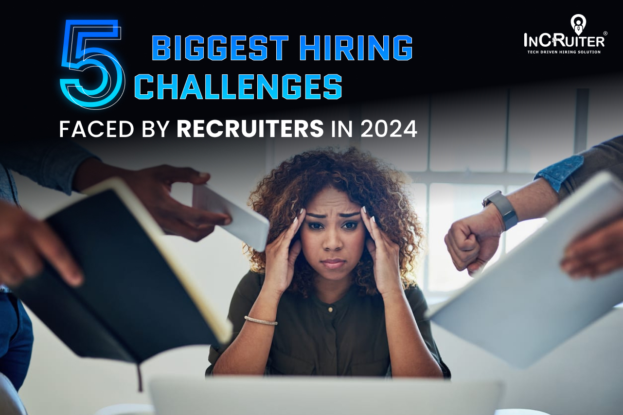 Biggest Hiring Challenges Faced by Recruiters in 2024