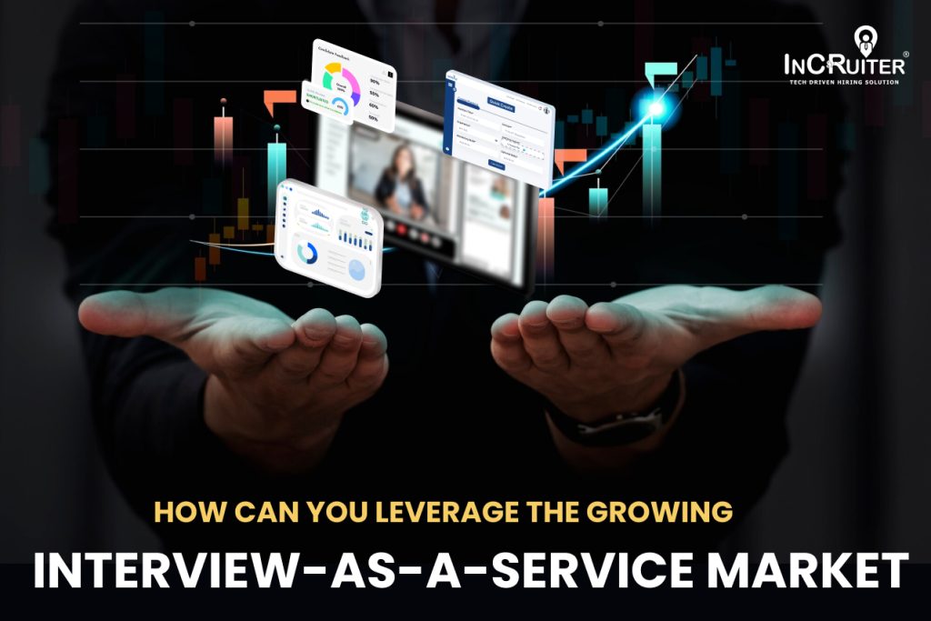 How Can You Leverage The Growing Interview as a Service Market?