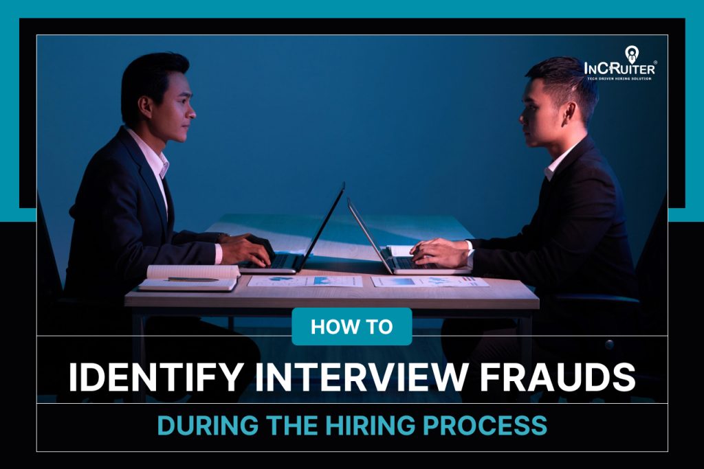 How to Identify Interview Frauds During the Hiring Process?