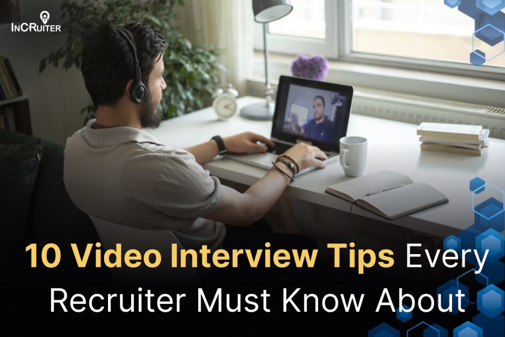 10 Video Interview Tips Every Recruiter Must Know About