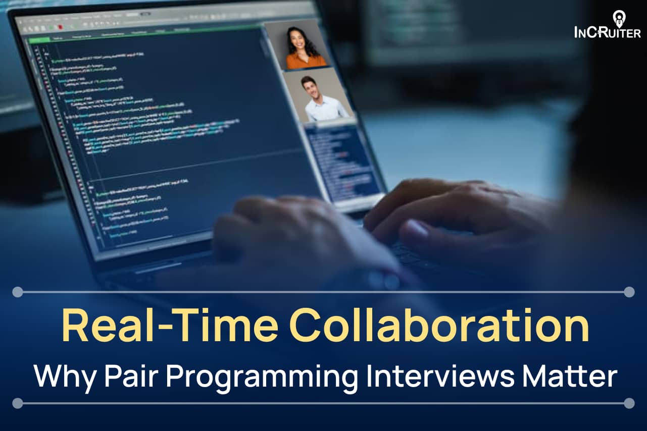 Real-Time Collaboration: Why Pair Programming Interviews Matter