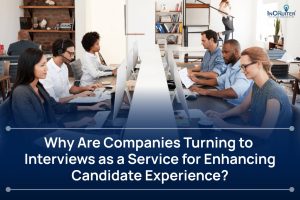 Enhancing Candidate Experience with Interview as a Service