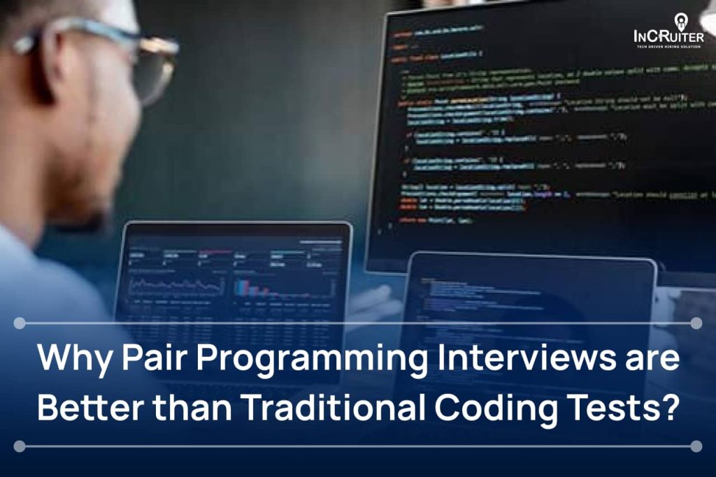 Why Pair Programming Interviews Better than Old Coding Tests?