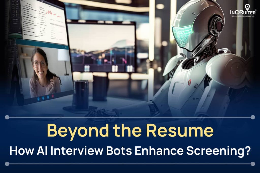 Beyond the Resume: How AI Interview Bots Enhance Screening?