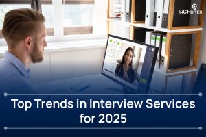 Discover the Top Trends Revolutionizing Interview Services in 2025
