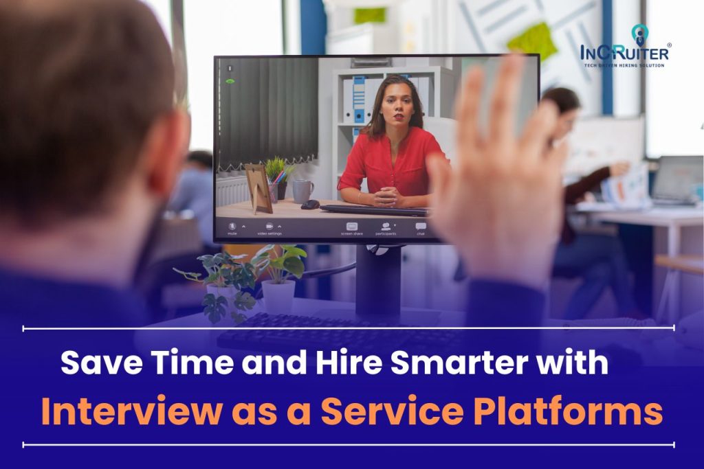 Save Time and Hire Smarter with Interview as a Service Platforms