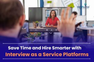 Save Time and Hire Smarter with Interview as a Service Platforms