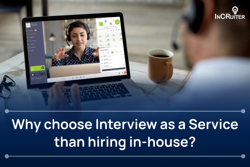 Why Choose Interview as a Service Over Hiring In-House?