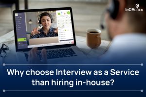 Benefits of Interview as a Service vs. In-House Hiring