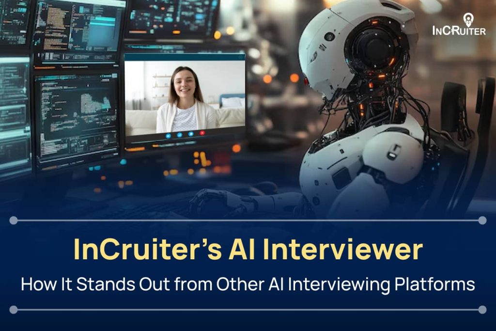 InCruiter’s AI Interviewer – How It Stands Out from Other AI Interviewing Platforms?
