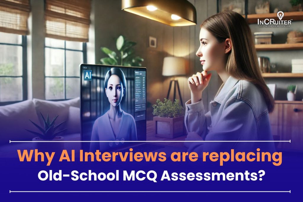 Why AI Interviews are replacing Old-School MCQ Assessments?