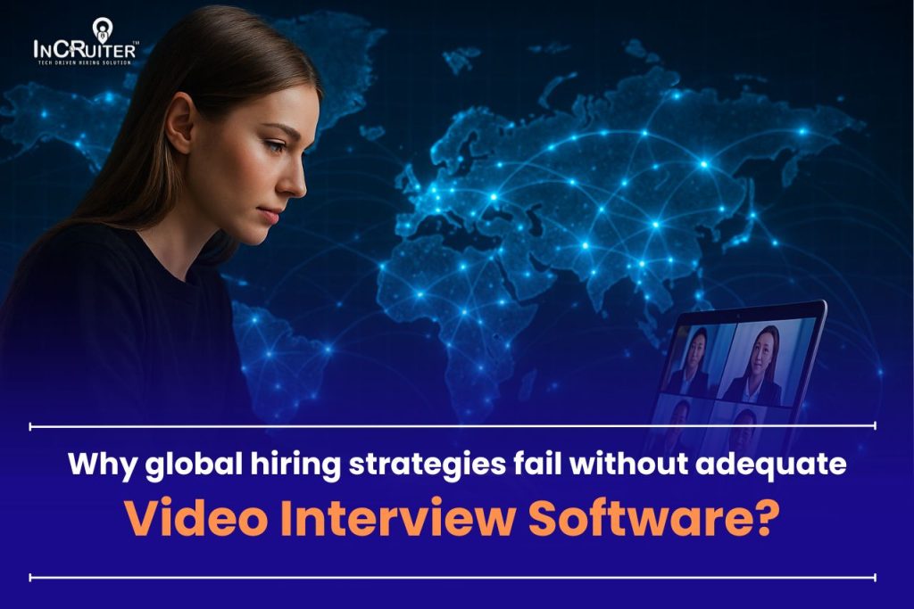 Why global hiring strategies fail without adequate Video Interview Software?