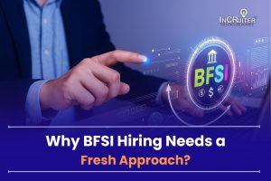 Fresh Strategies for BFSI Hiring Success